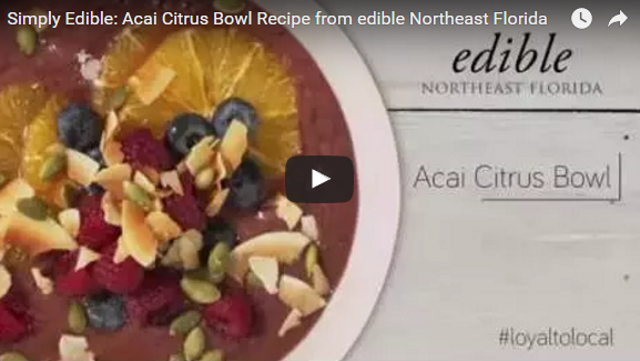 Simply Edible video recipe for an acai citrus smoothie bowl from edible Northeast Florida