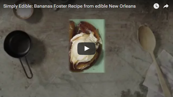 Simply Edible video recipe for Bananas Foster from edible New Orleans