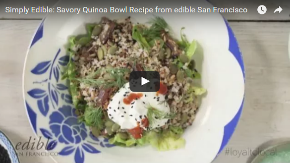 Simply Edible video recipe for a savory quinoa bowl from edible San Francisco